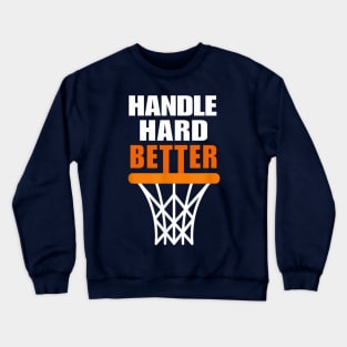 Handle hard better Crewneck Sweatshirt